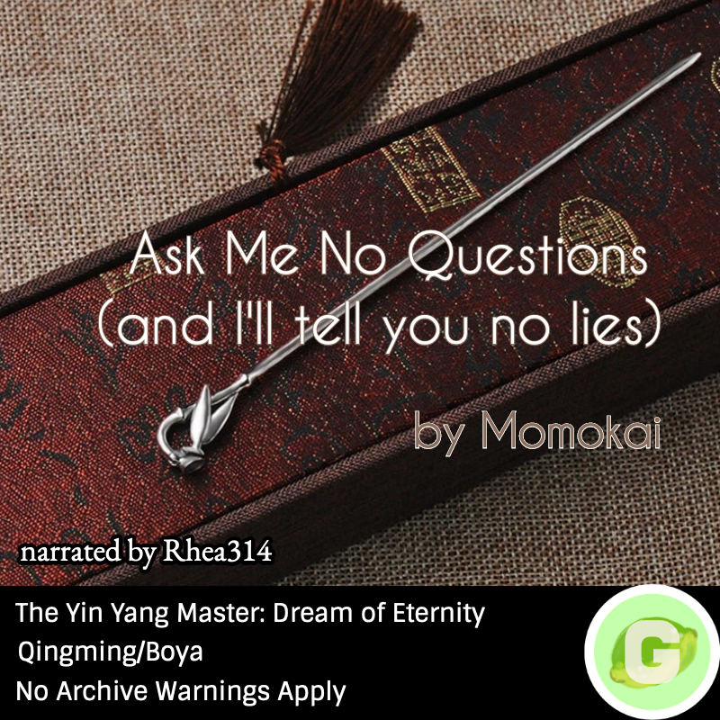 Ask Me No Questions And Ill Tell You No Lies By Momokai Podfic Rhea314 Rhea The Yin